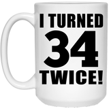 68th Birthday I Turned 34 Twice - 15oz Coffee Mug
