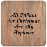 All I Want For Christmas Are My Nephews - Drink Coaster C