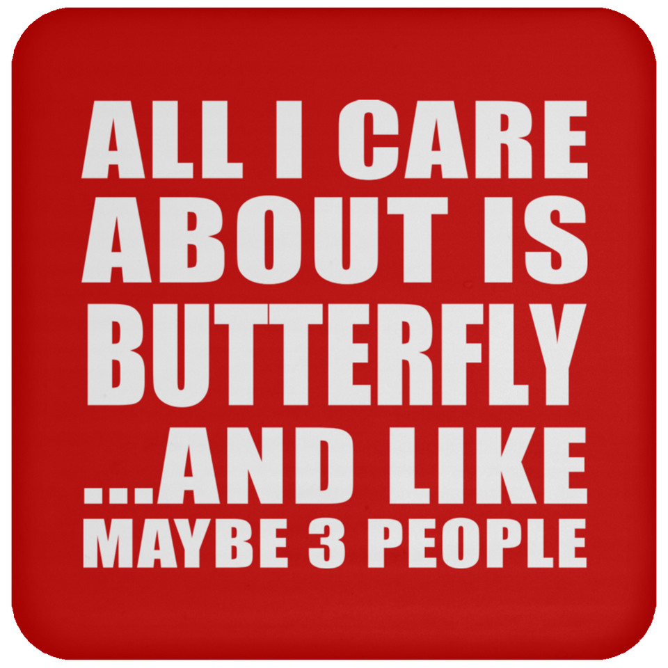 All I Care About Is Butterfly - Drink Coaster