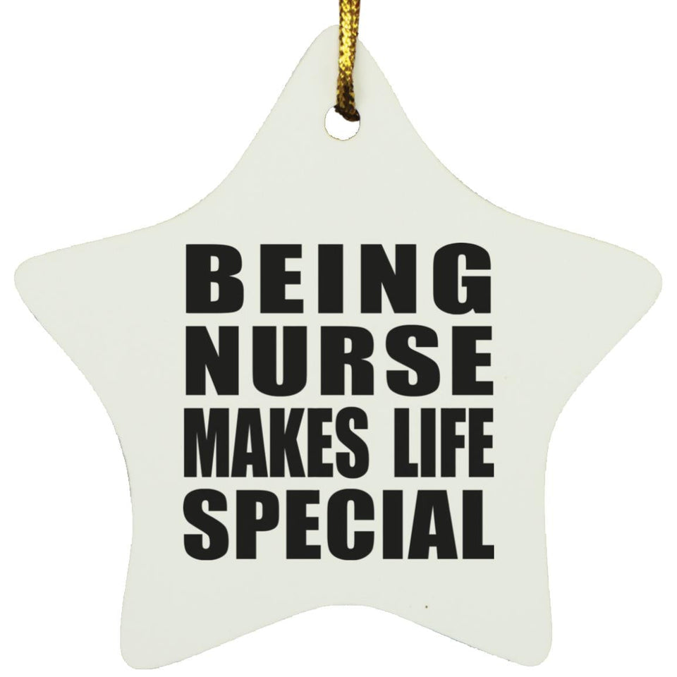 Being Nurse Makes Life Special - Star Ornament