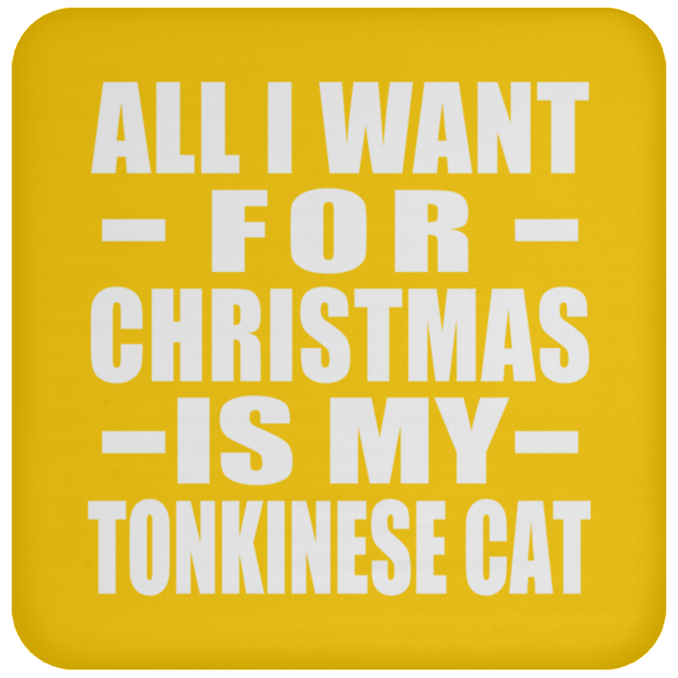 All I Want For Christmas Is My Tonkinese Cat - Coaster