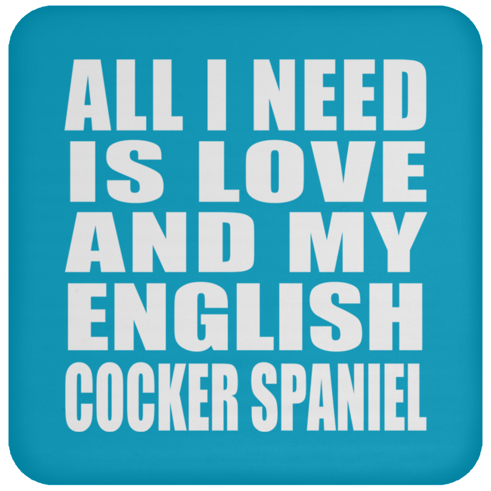 All I Need Is Love And My English Cocker Spaniel - Drink Coaster