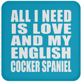 All I Need Is Love And My English Cocker Spaniel - Drink Coaster