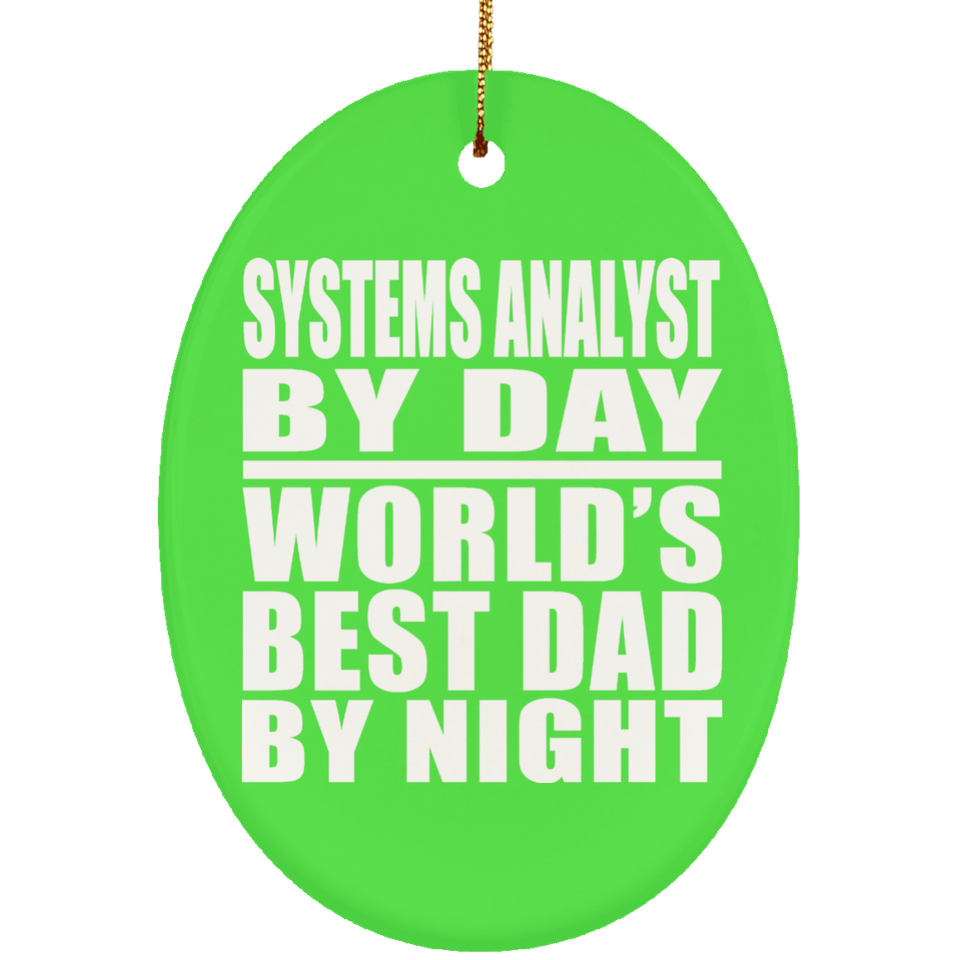 Systems Analyst By Day World's Best Dad By Night - Oval Ornament