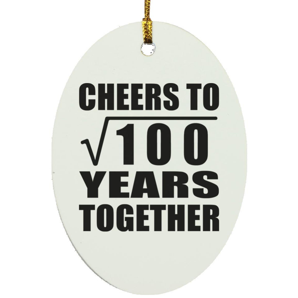 10th Anniversary Cheers To Square Root of 100 Years Together - Oval Ornament