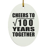 10th Anniversary Cheers To Square Root of 100 Years Together - Oval Ornament