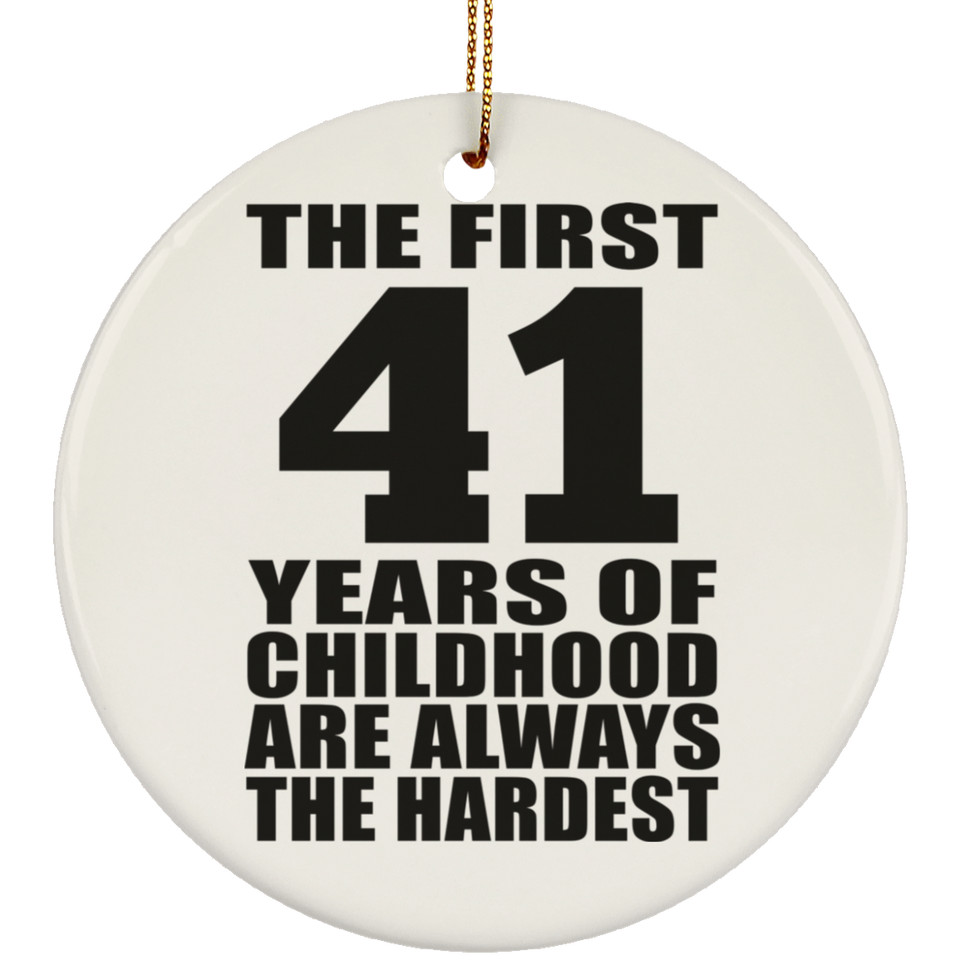 41st Birthday First 41 Years of Childhood Are The Hardest - Circle Ornament