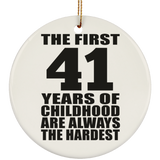 41st Birthday First 41 Years of Childhood Are The Hardest - Circle Ornament