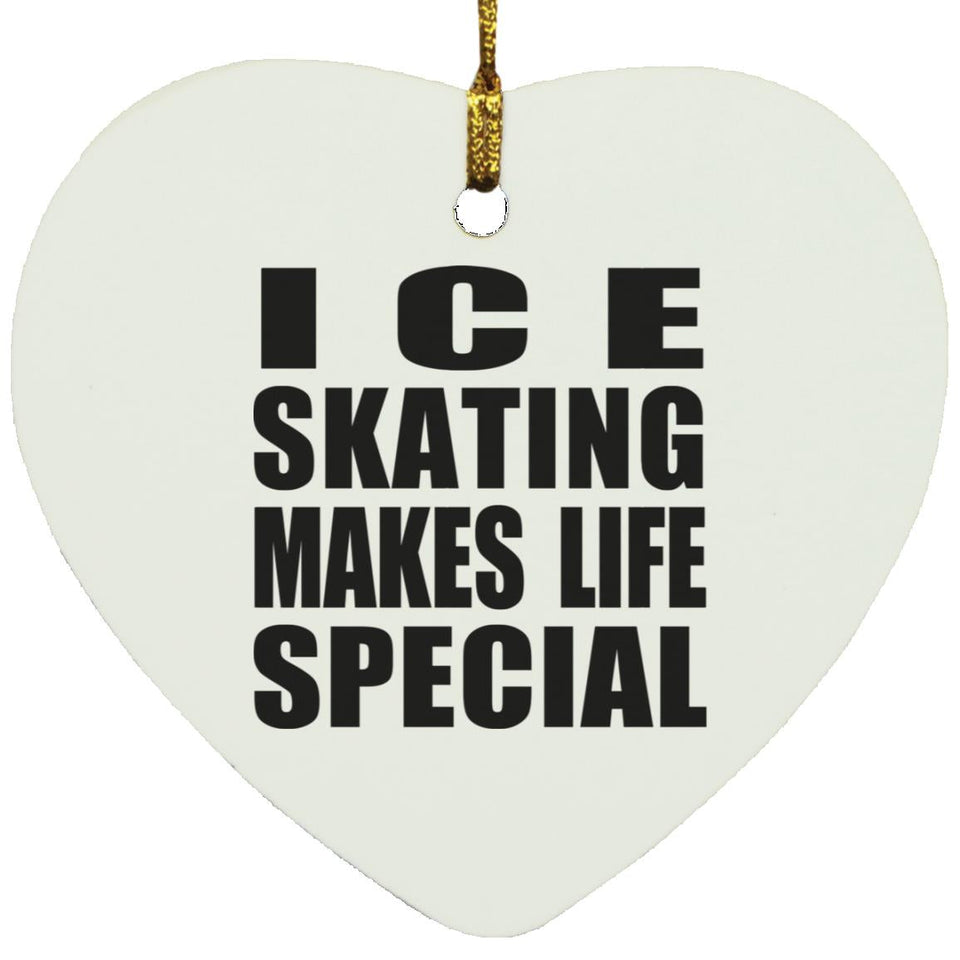 Ice Skating Makes Life Special - Heart Ornament