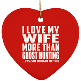 I Love My Wife More Than Ghost Hunting - Heart Ornament