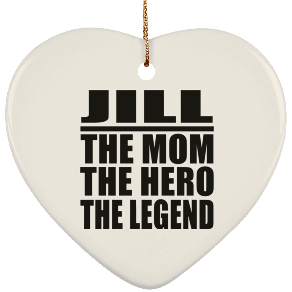 Jill The Mom The Hero The Legend - Heart Ornament
