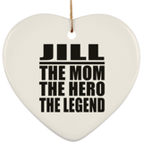 Jill The Mom The Hero The Legend - Heart Ornament