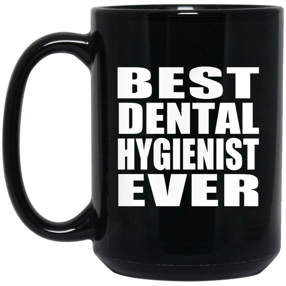 Best Dental Hygienist Ever - 15 Oz Coffee Mug Black