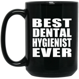 Best Dental Hygienist Ever - 15 Oz Coffee Mug Black