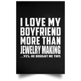 I Love My Boyfriend More Than Jewelry Making - Poster Portrait