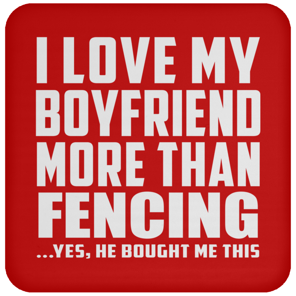 I Love My Boyfriend More Than Fencing - Drink Coaster