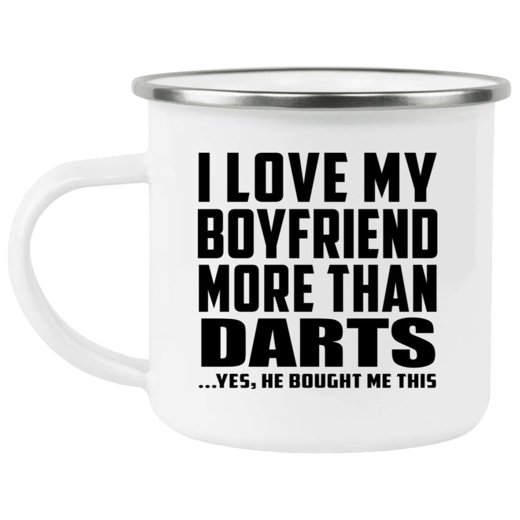 I Love My Boyfriend More Than Darts - 12oz Camping Mug