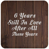 6th Anniversary 6 Years Still In Love After These Years - Drink Coaster D