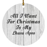 All I Want For Christmas Is My Lhasa Apso - Circle Ornament F
