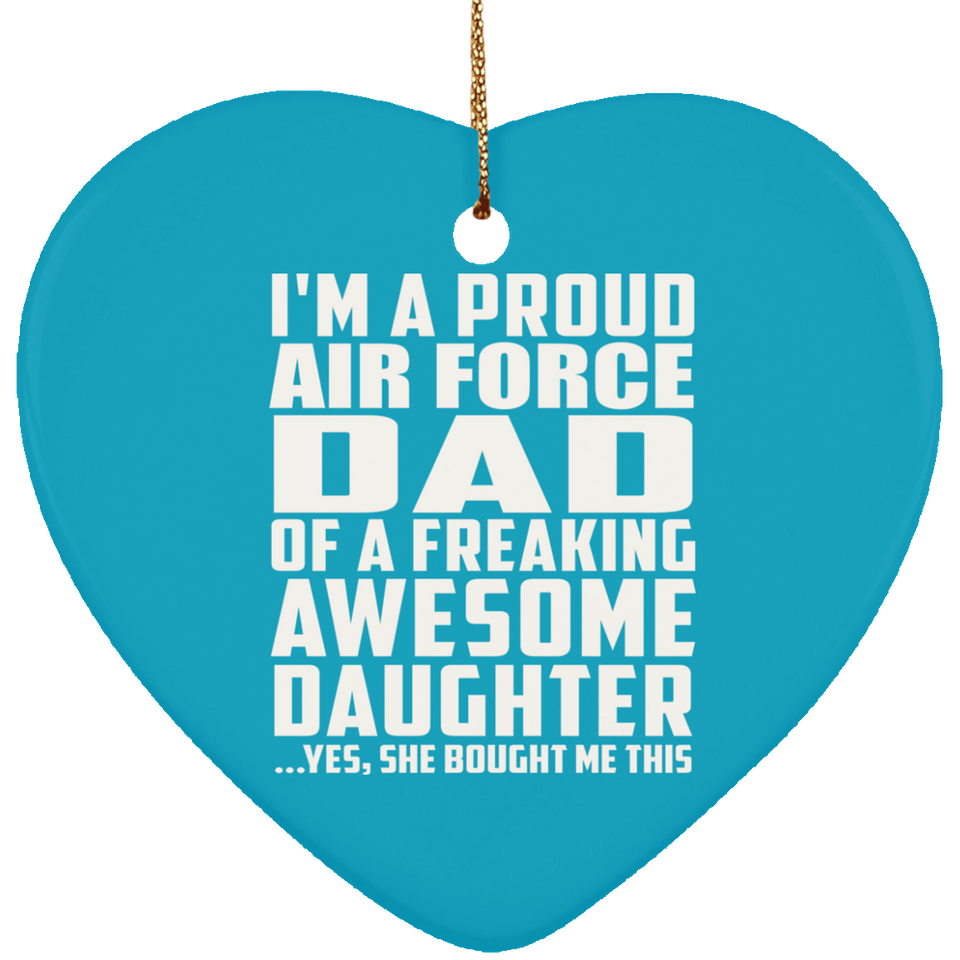 Proud Air Force Dad Of Awesome Daughter - Heart Ornament