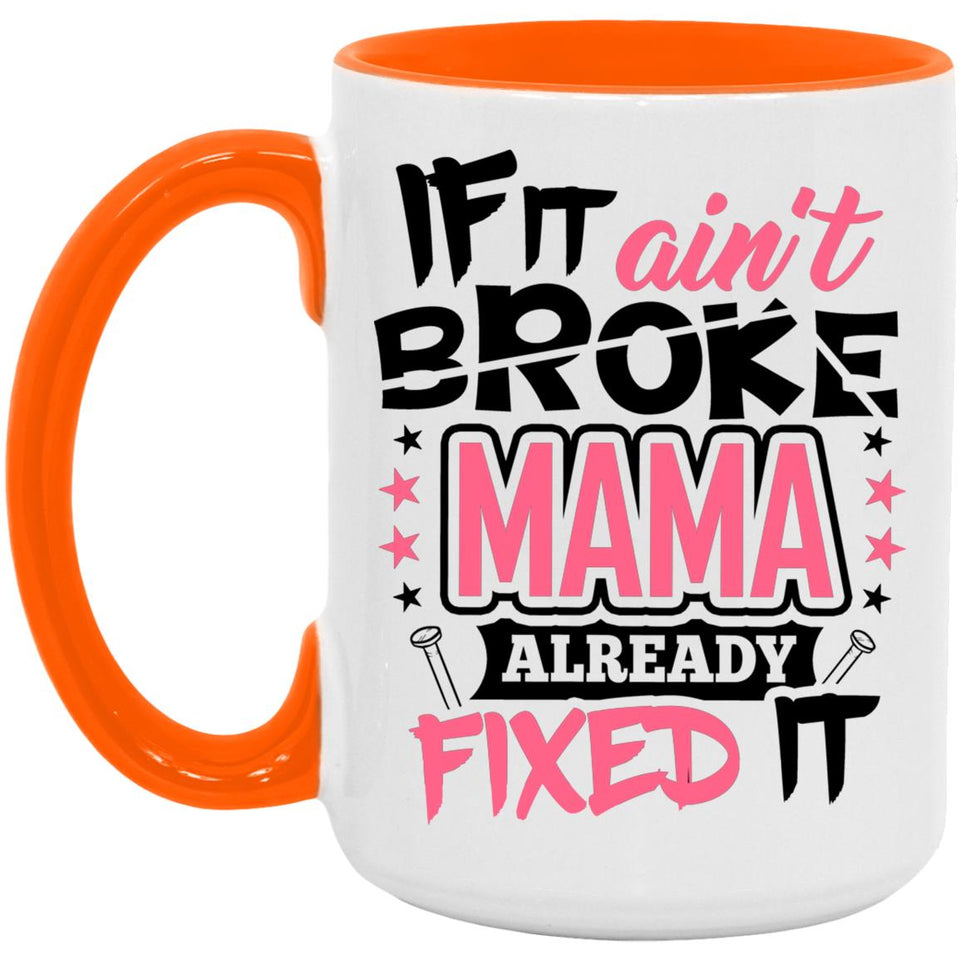 If It Ain't Broke, MAMA Already Fixed It - 15oz Accent Mug Orange