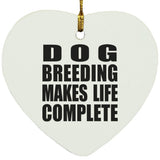Dog Breeding Makes Life Complete - Heart Ornament