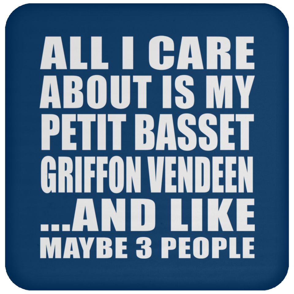 All I Care About Is My Petit Basset Griffon Vendeen - Drink Coaster
