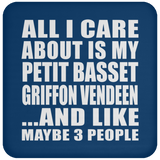 All I Care About Is My Petit Basset Griffon Vendeen - Drink Coaster