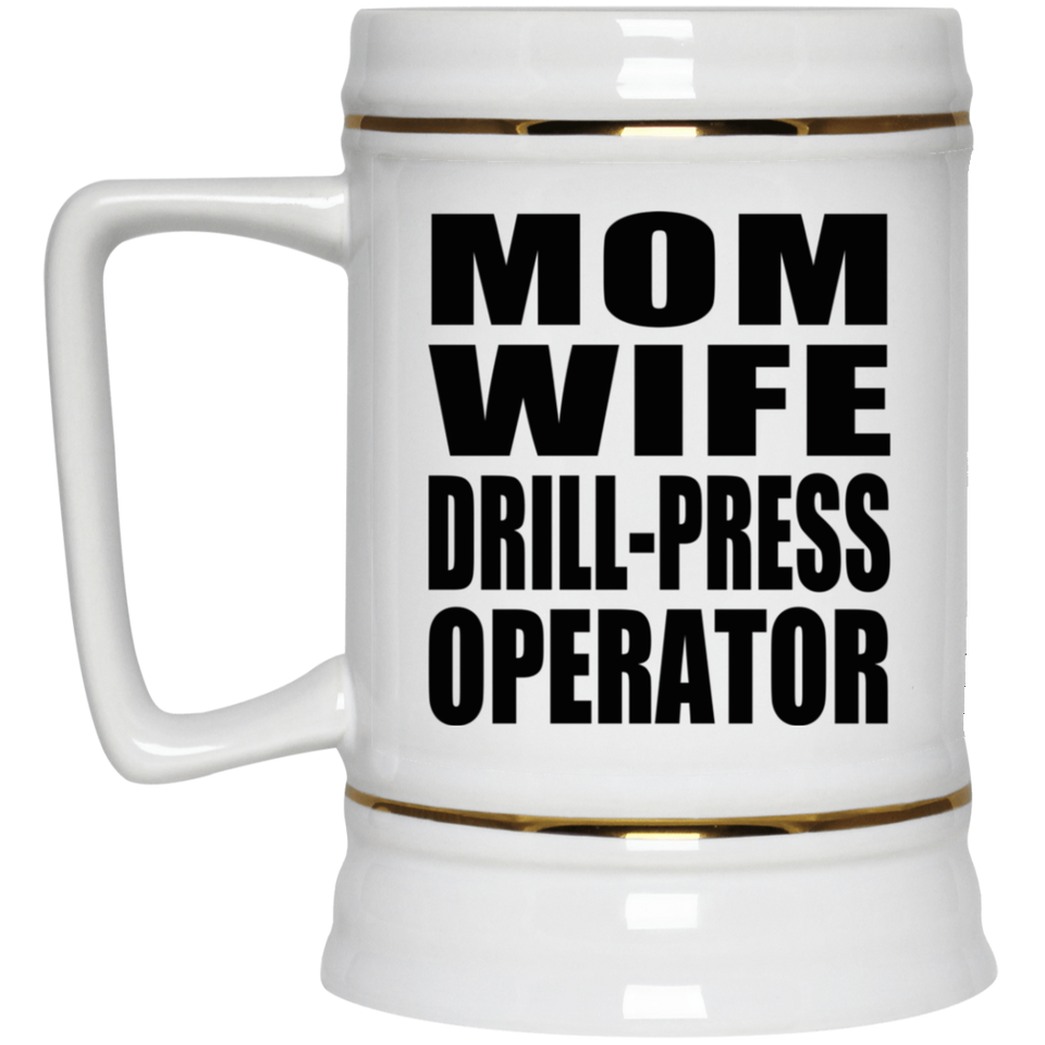 Mom Wife Drill-Press Operator - Beer Stein