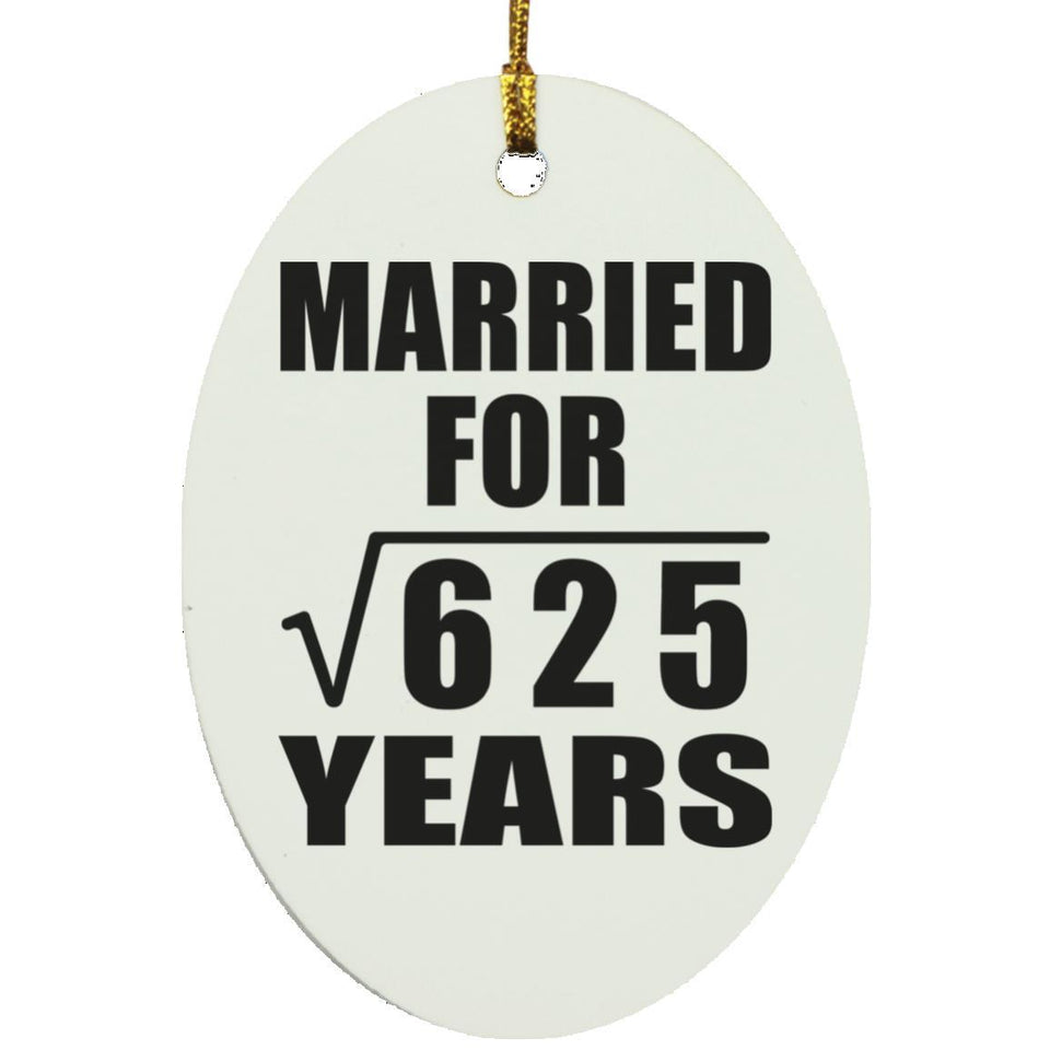 25th Anniversary Married For Square Root of 625 Years - Oval Ornament