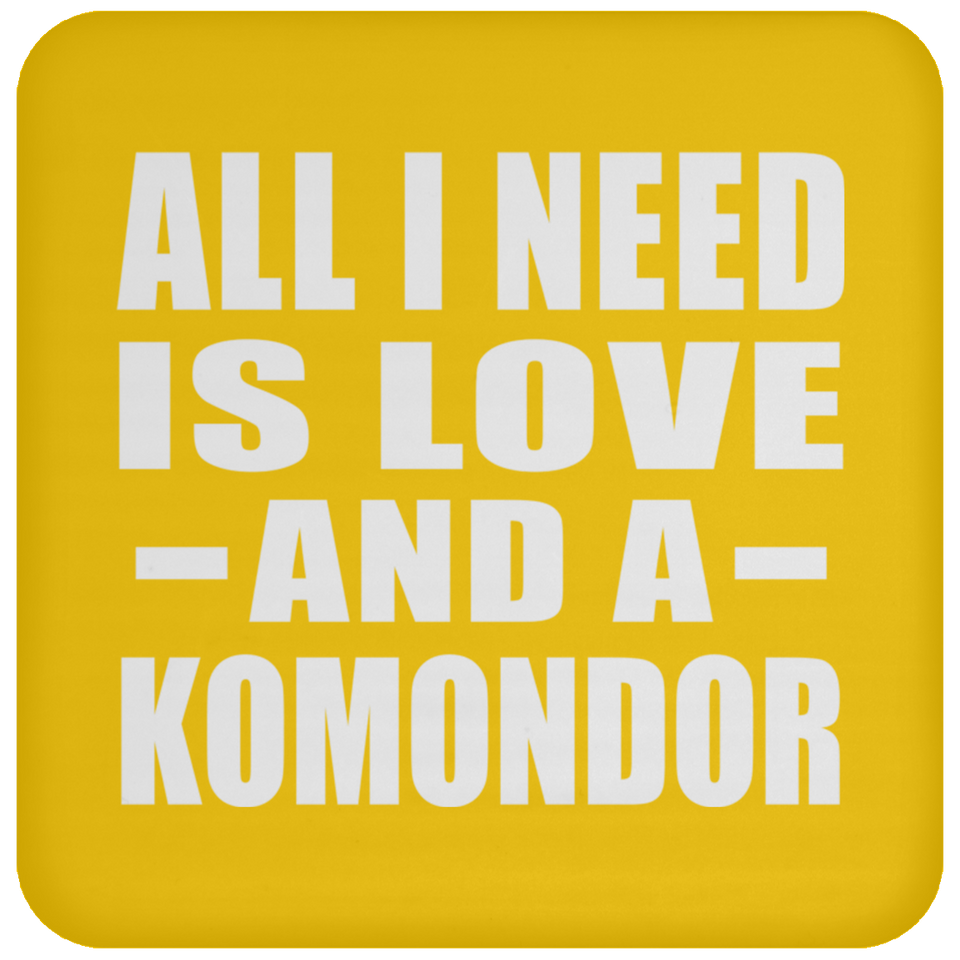 All I Need Is Love And A Komondor - Drink Coaster