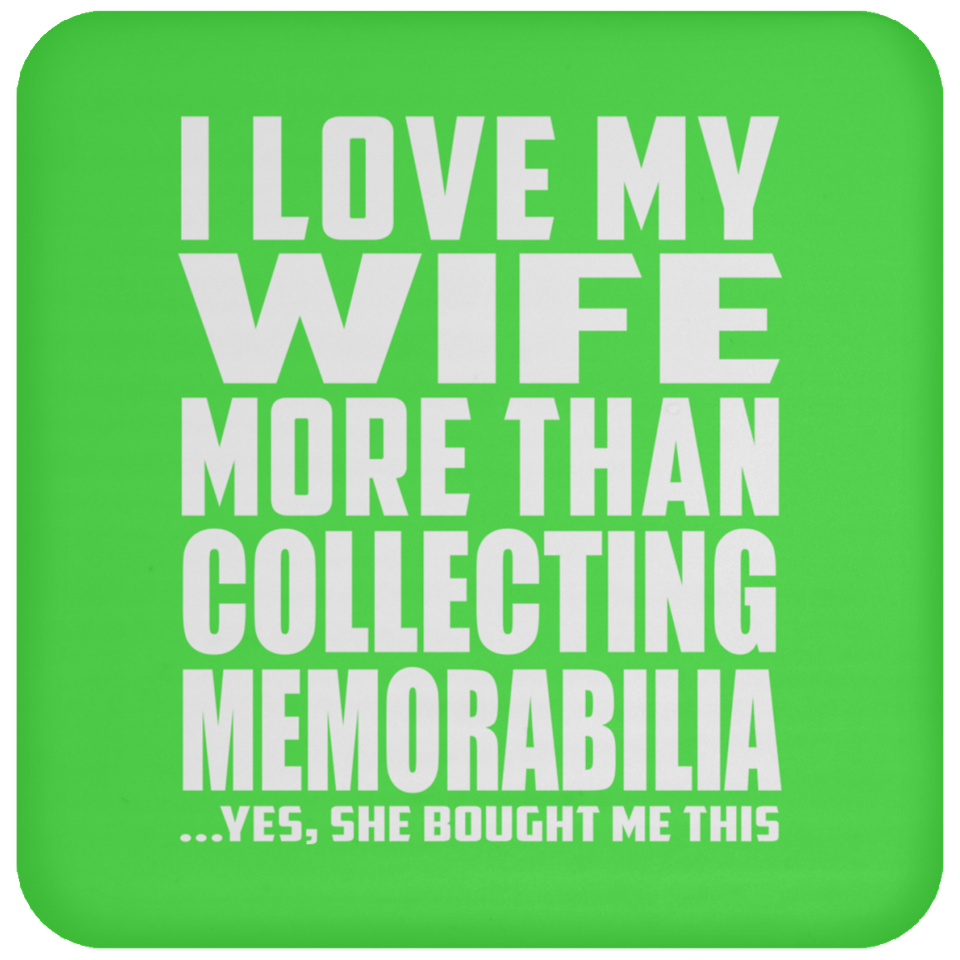 I Love My Wife More Than Collecting Memorabilia - Drink Coaster