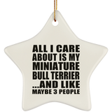 All I Care About Is My Miniature Bull Terrier - Star Ornament