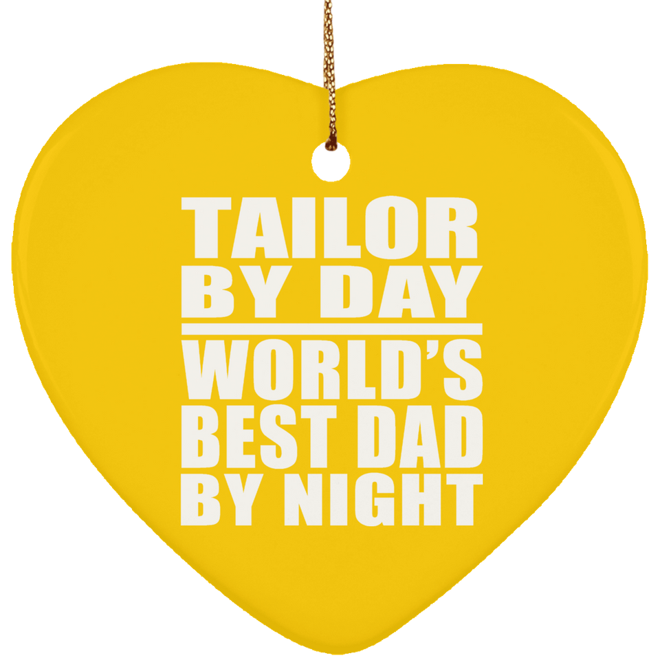 Tailor By Day World's Best Dad By Night - Heart Ornament