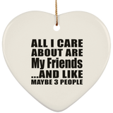 All I Care About Is My Friends - Heart Ornament