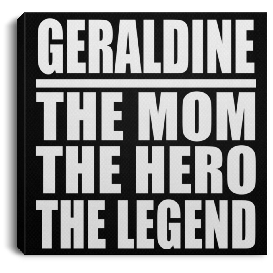 Geraldine The Mom The Hero The Legend - Canvas Square