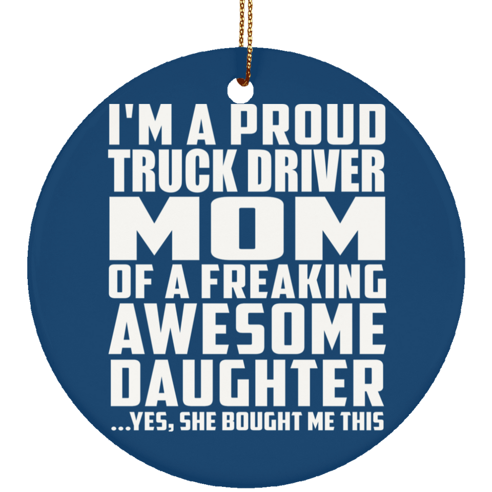 Proud Truck Driver Mom Of Awesome Daughter - Circle Ornament