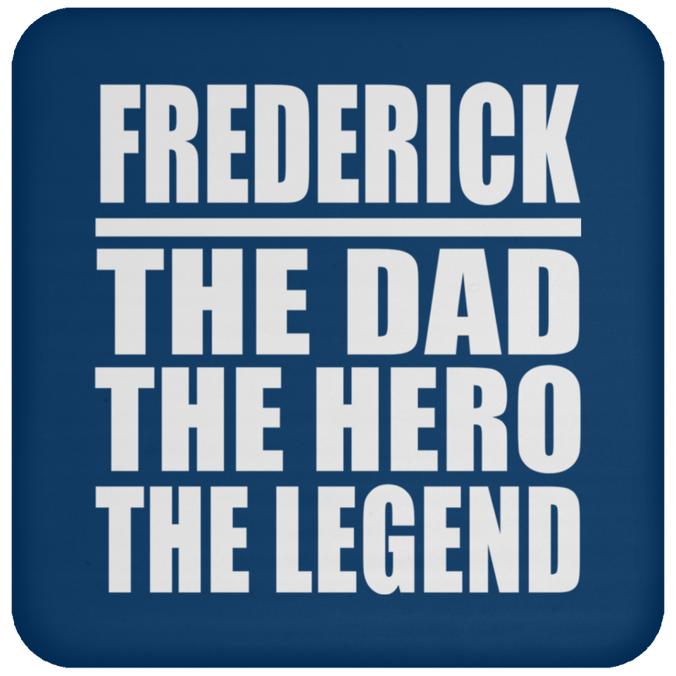 Frederick The Dad The Hero The Legend - Drink Coaster