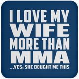 I Love My Wife More Than MMA - Drink Coaster