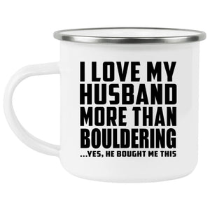 I Love My Husband More Than Bouldering - 12oz Camping Mug