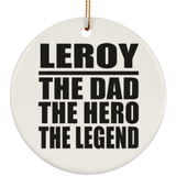 Leroy The Dad The Hero The Legend - Circle Ornament