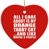 All I Care About Is My Orange Tabby Cat - Heart Ornament