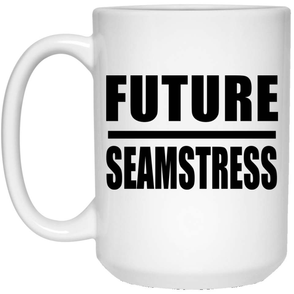 Future Seamstress - 15oz Coffee Mug