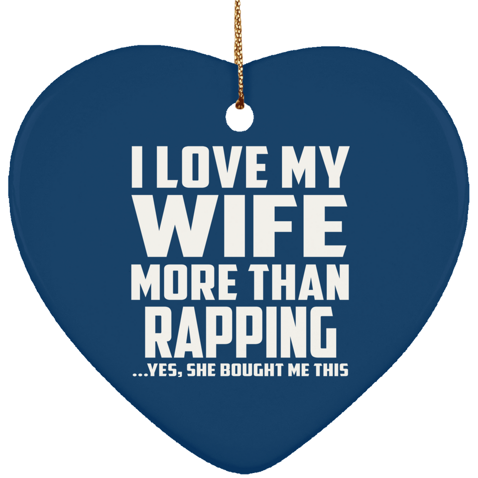 I Love My Wife More Than Rapping - Heart Ornament