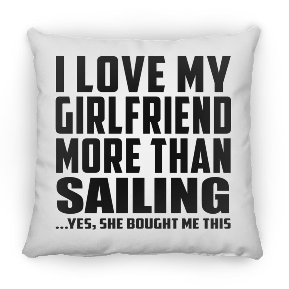 I Love My Girlfriend More Than Sailing - Throw Pillow