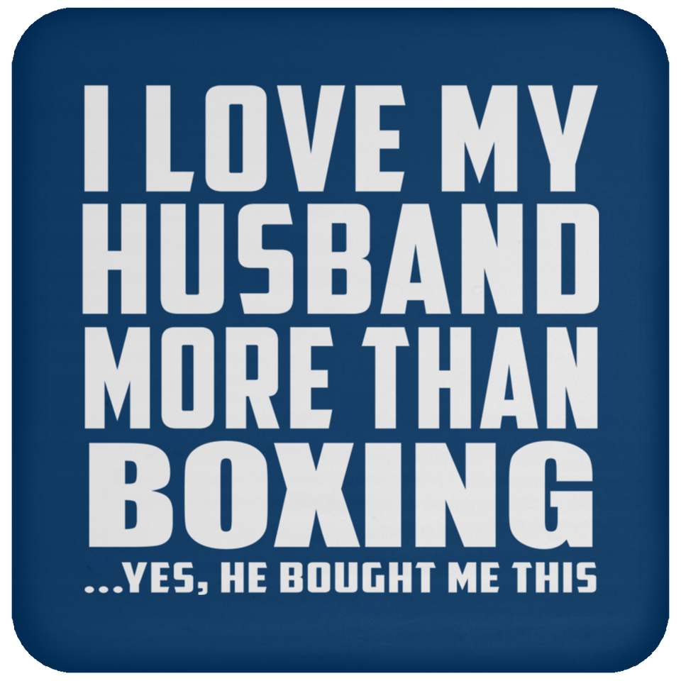 I Love My Husband More Than Boxing - Drink Coaster