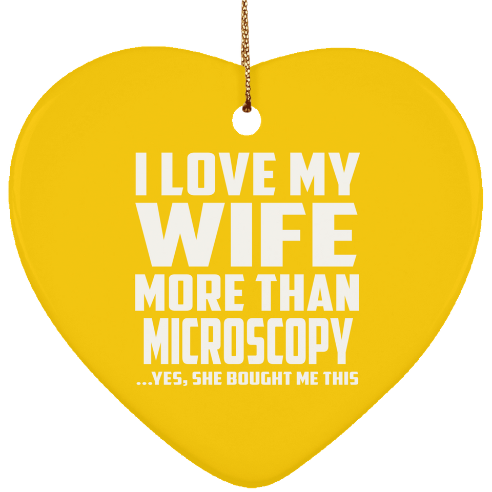 I Love My Wife More Than Microscopy - Heart Ornament