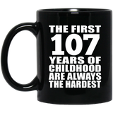 107th Birthday First 107 Years of Childhood Are The Hardest - 11oz Coffee Mug Black