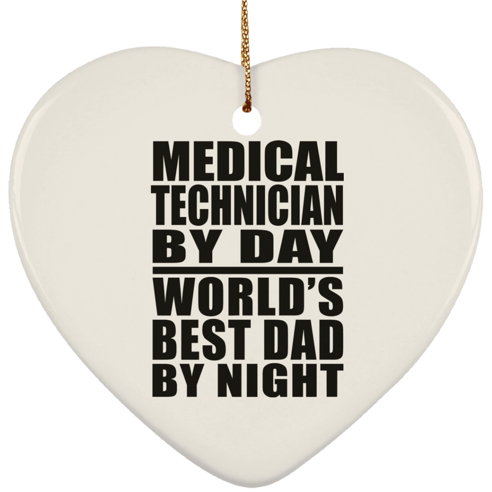 Medical Technician By Day World's Best Dad By Night - Heart Ornament