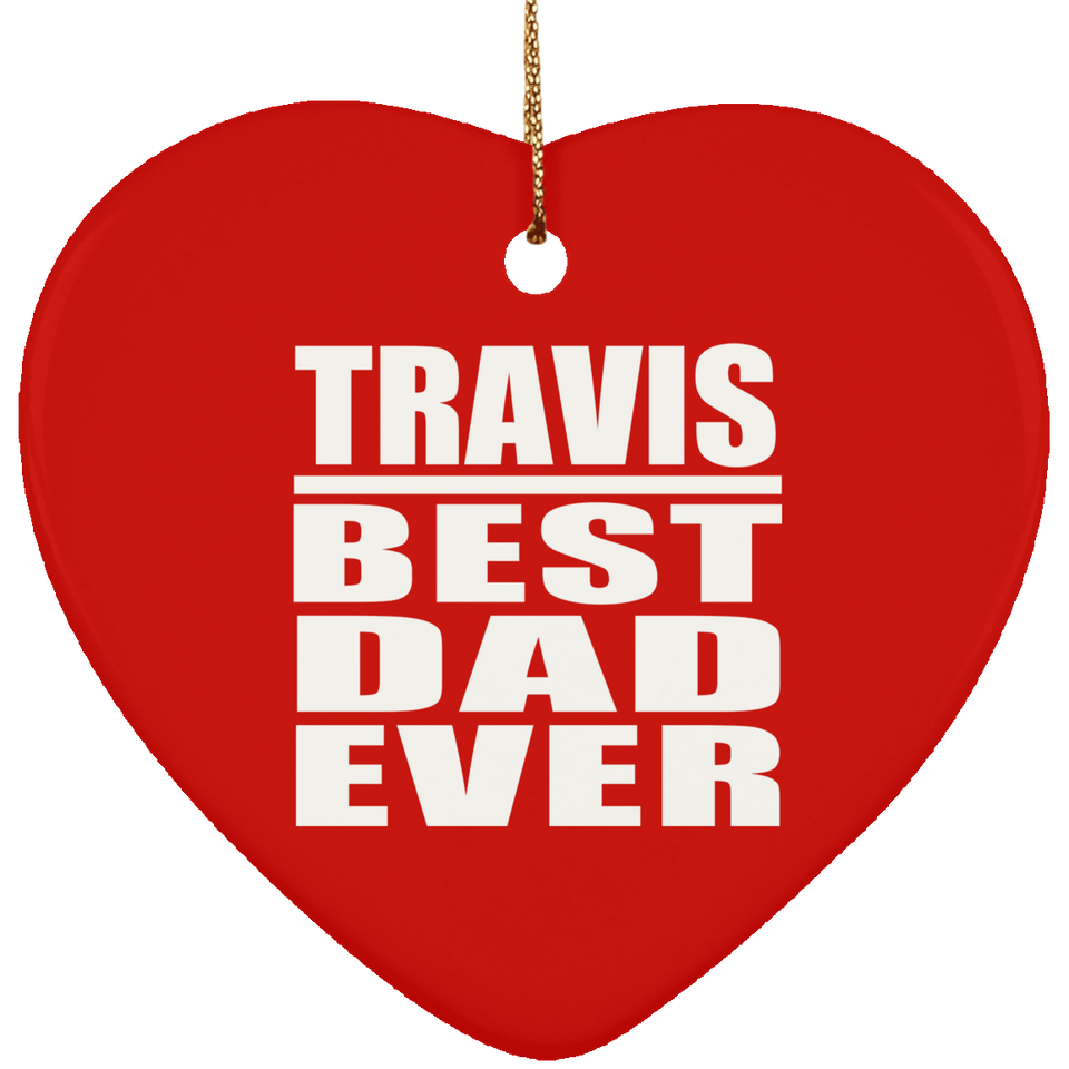 Travis Best Dad Ever - Heart Ornament